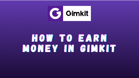 How to Earn Money in Gimkit? Unlocking The Earning Potential