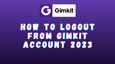 How to Logout from Gimkit Account 2023? Gimkit Sign Out